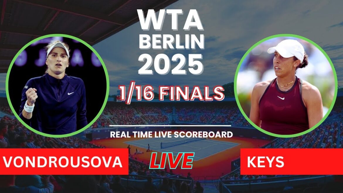 Madison Keys vs Marketa Vondrousova Live Scores: WTA Berlin 2025 1/16 Finals