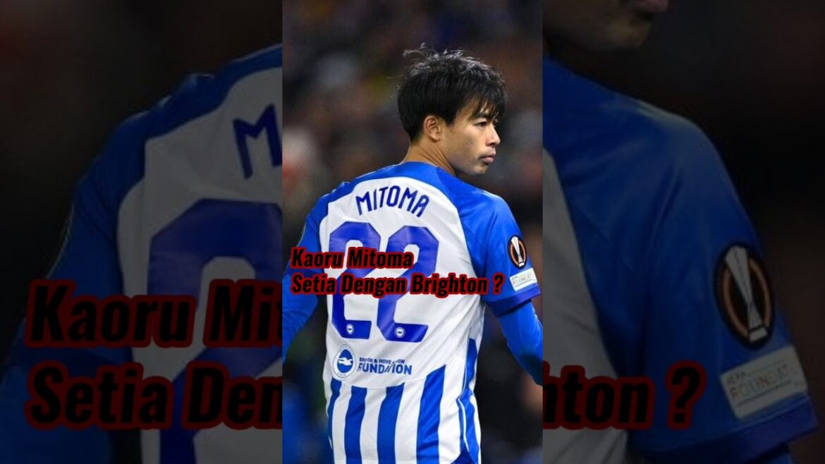Kaoru Mitoma is loyal to Brighton?