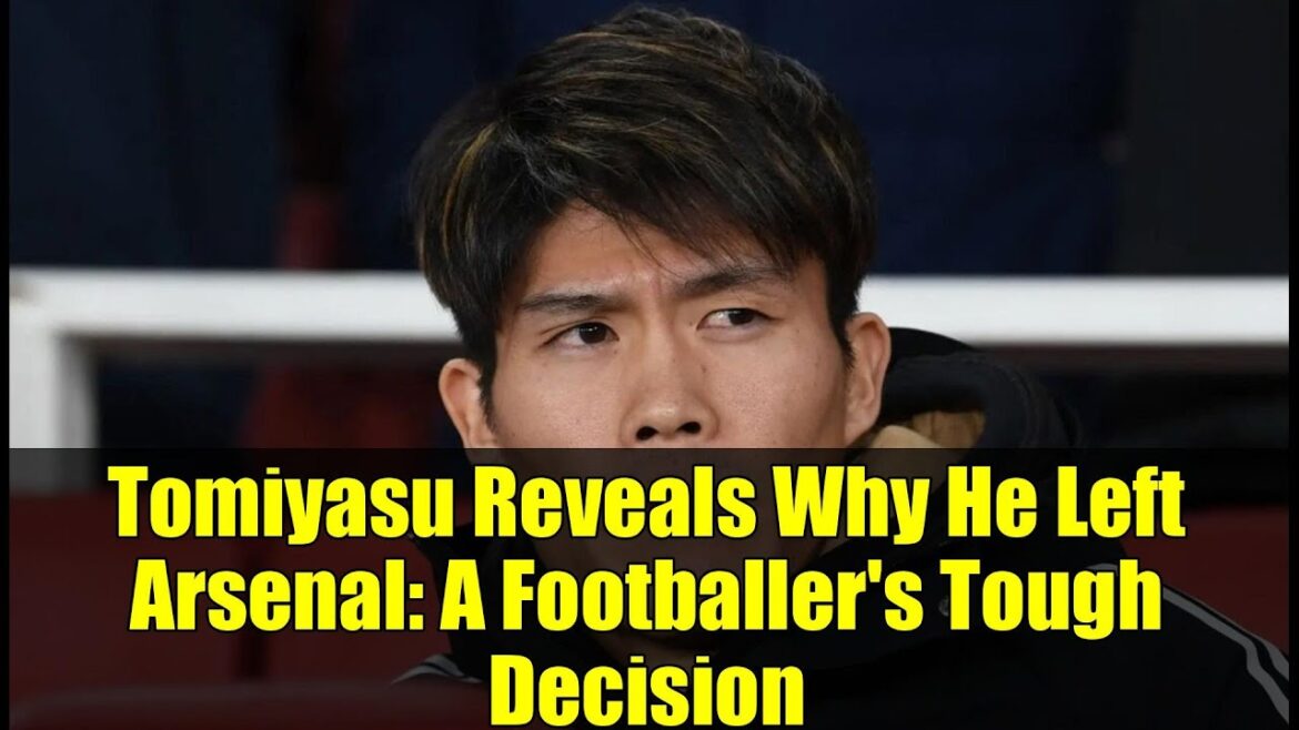 Tomiyasu Reveals Why He Left Arsenal: A Footballer’s Tough Decision Tomiyasu Reveals Why He Left Arsenal: A Footballer's Tough Decision