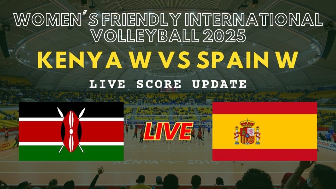 Kenya vs Spain Live Scores: Women’s Friendly International Volleyball 2025 Kenya vs Spain Live Scores: Women's Friendly International Volleyball 2025