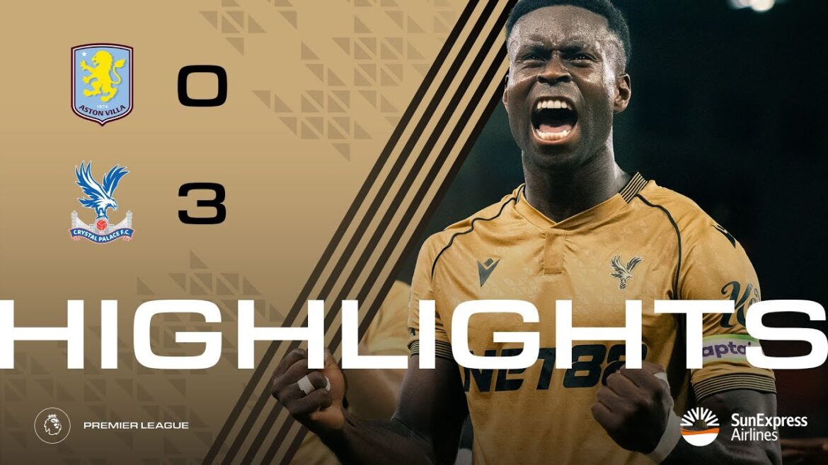 GUÉHI SCREAMER 🚀 💫 | Premier League Highlights: Aston Villa 0-3 Crystal Palace