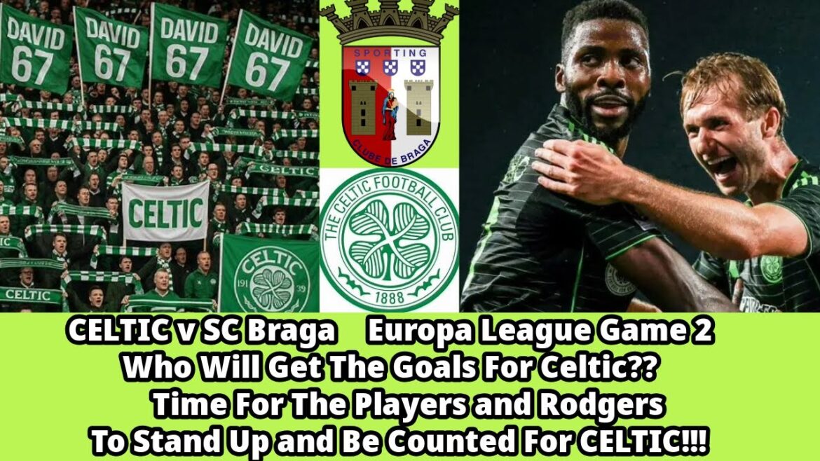 CELTIC v SC Braga: Who Will Get The Goals For CELTIC??? CELTIC v SC Braga: Who Will Get The Goals For CELTIC???