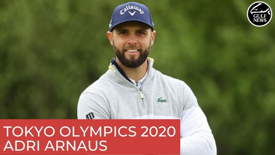 Dubai’s Adri Arnaus: Tokyo Olympics 2020 more than just a golf challenge Dubai’s Adri Arnaus: Tokyo Olympics 2020 more than just a golf challenge
