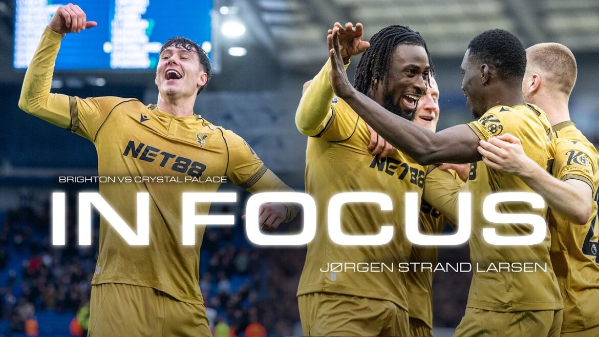 BRIGHTON AGAIN SARR AGAIN | Brighton v Crystal Palace (A) 🎯  In Focus: Jørgen Strand Larsen