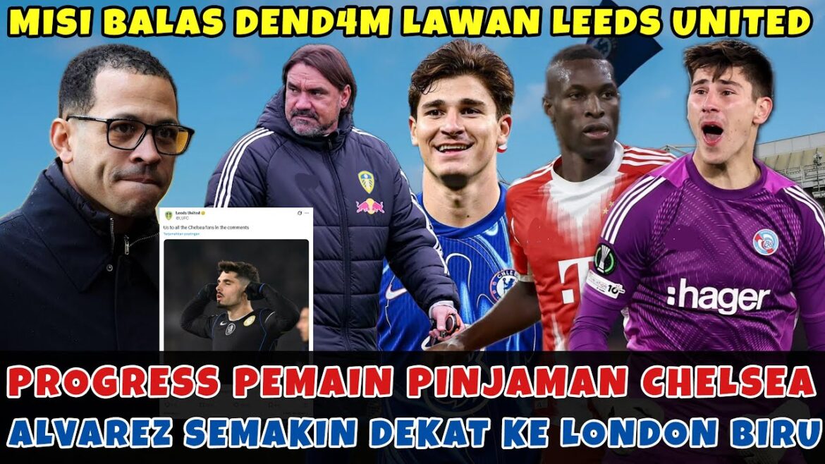 MUST WIN AGAINST LEEDS💪HOW'S CHELSEA'S LOAN PLAYER ❓LATEST RUMORS JULIAN ALVAREZ😇