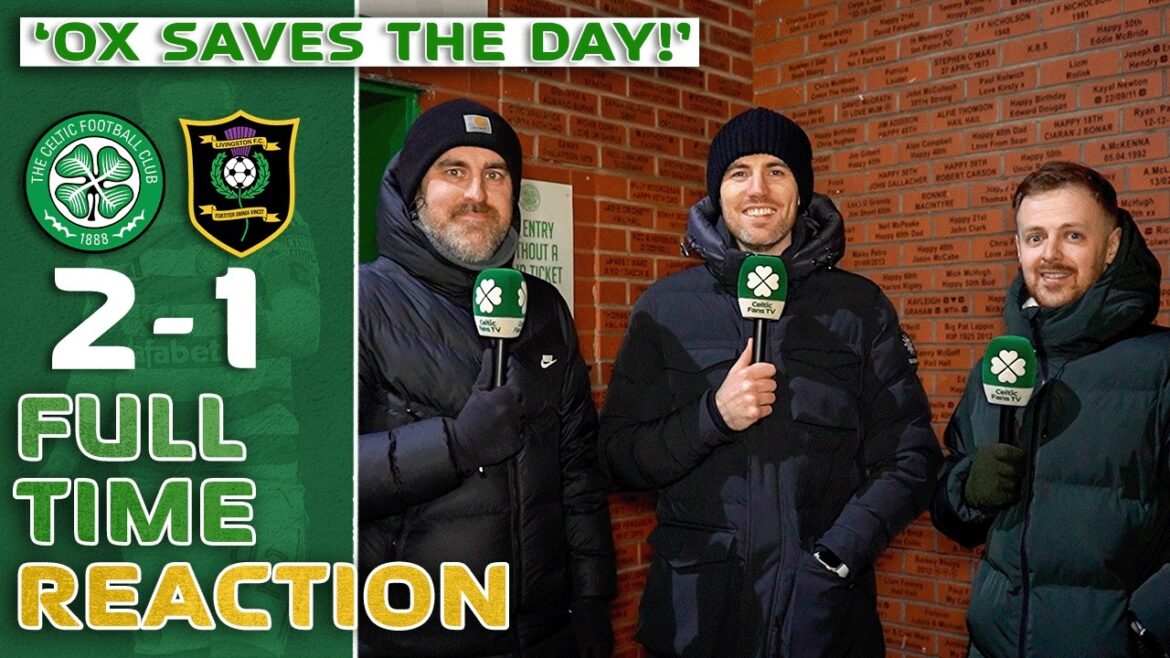Celtic 2-1 Livingston | 'OX SAVES THE DAY!' | Full-Time Reaction