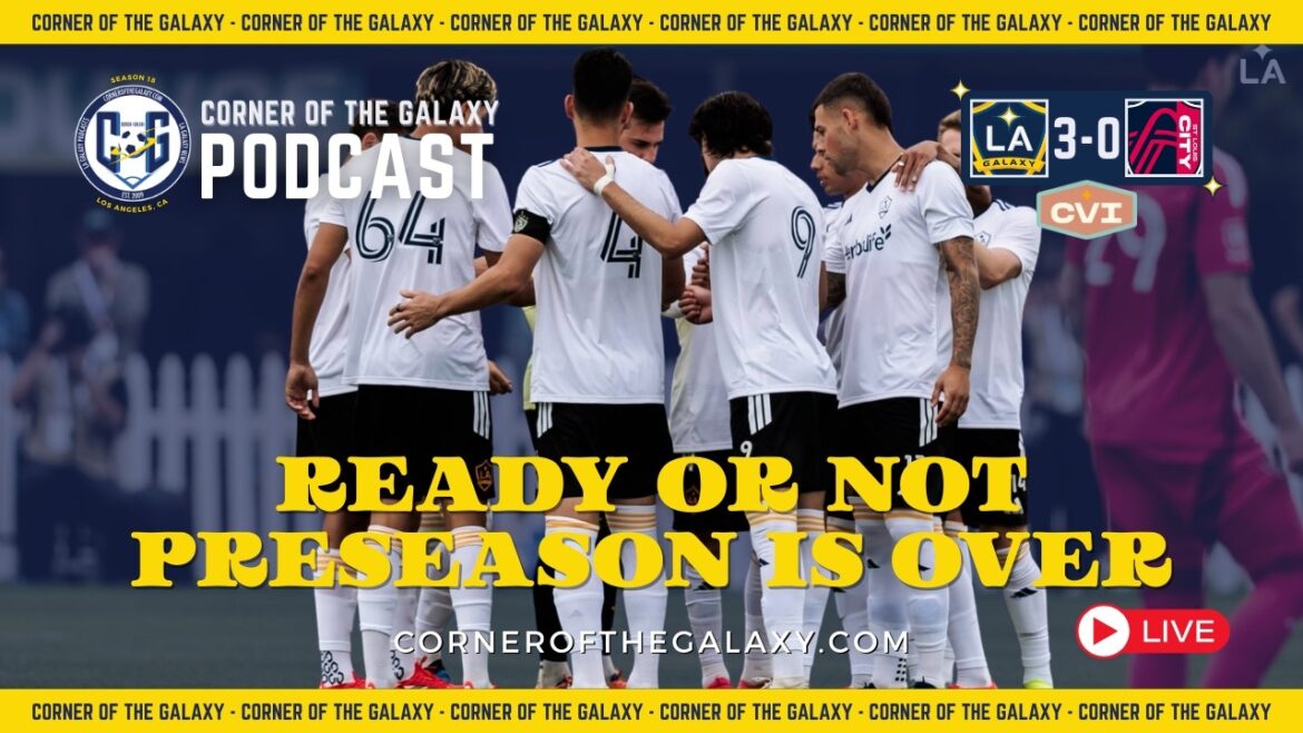 CoG Live Show: Ready or Not, Preseason for the LA Galaxy is OVER!