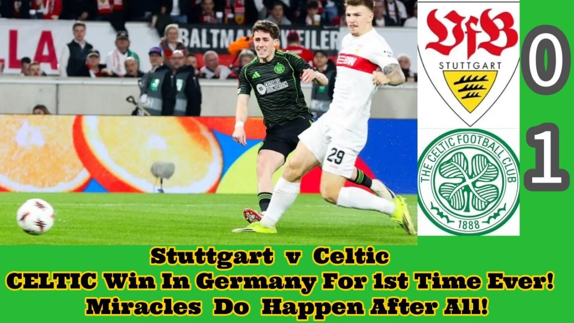 Stuttgart 0 CELTIC 1: CELTIC Win In Germany For 1st Time Ever! Miracles Do Happen! Stuttgart 0 CELTIC 1: CELTIC Win In Germany For 1st Time Ever! Miracles Do Happen!