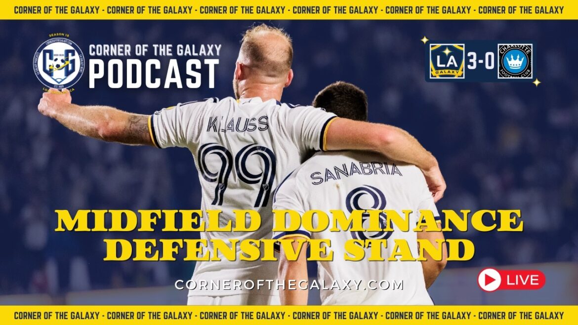PODCAST: LA Galaxy Show Midfield Dominance, Defensive Stand Against Charlotte