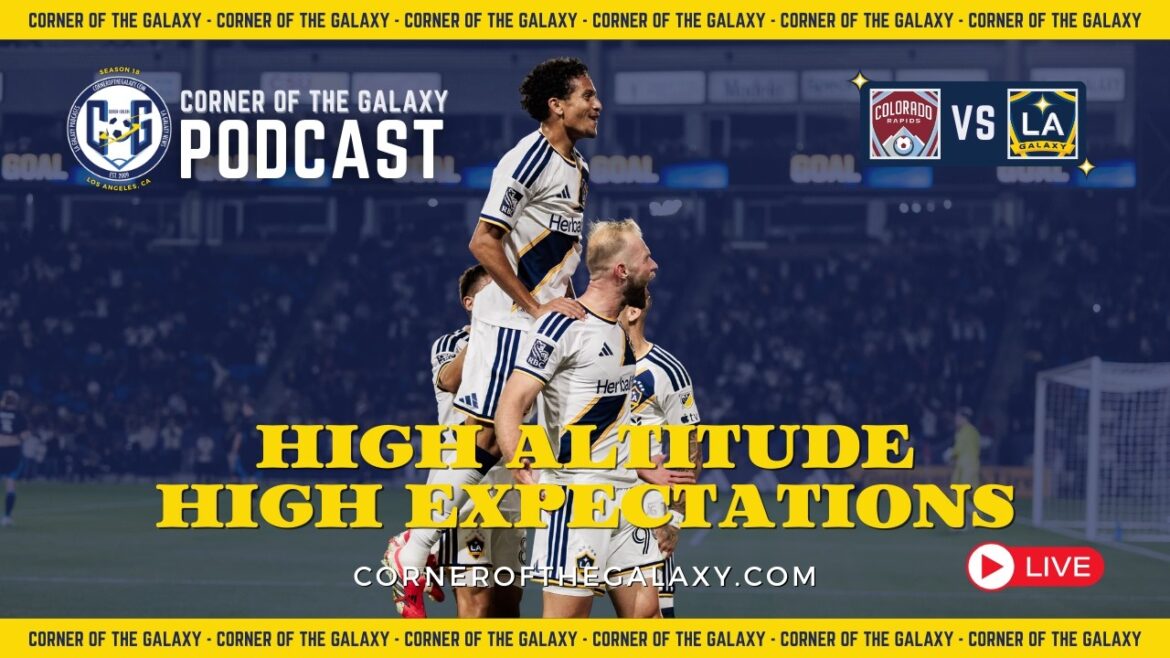 PODCAST: High Altitude. High Expectations. LA Galaxy Travel to Colorado.