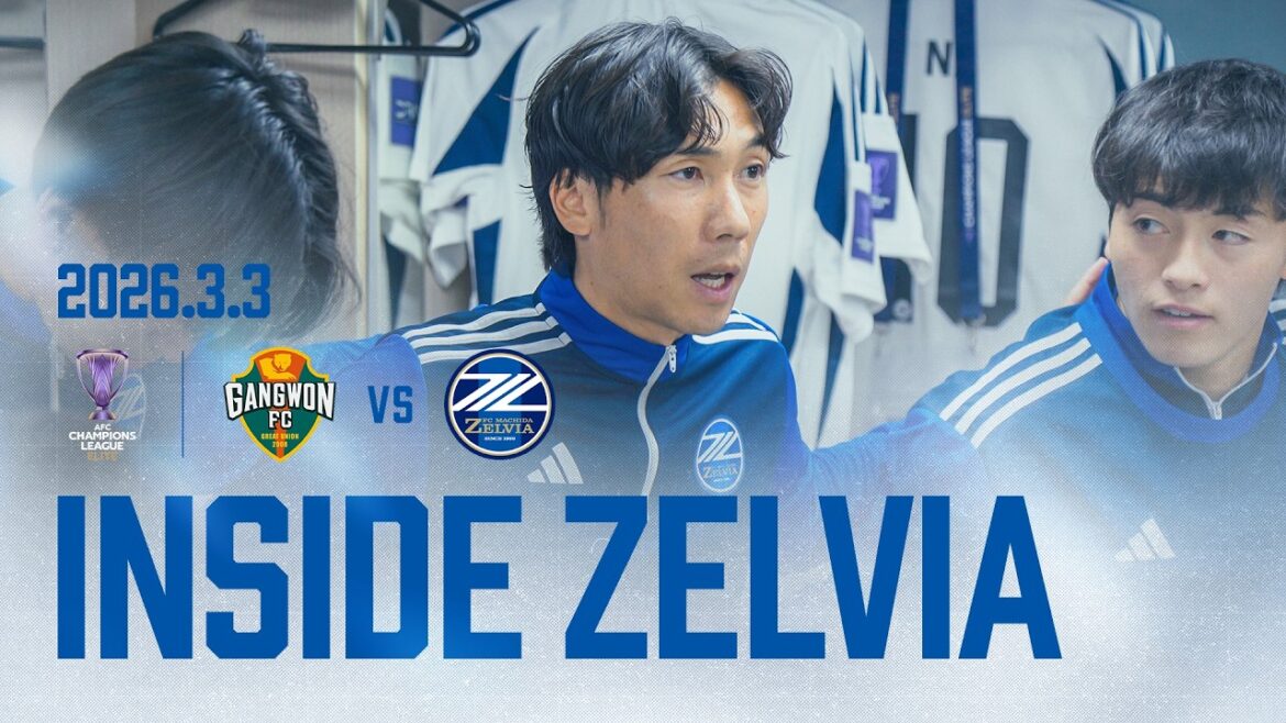 [𝗔𝗖𝗟𝗘 𝗜𝗡𝗦𝗜𝗗𝗘 𝗭𝗘𝗟𝗩𝗜𝗔]Round 16 1st Leg against Gangwon FC Close look behind the scenes of the match 2026.3.3 ｜FC Machida Zelvia