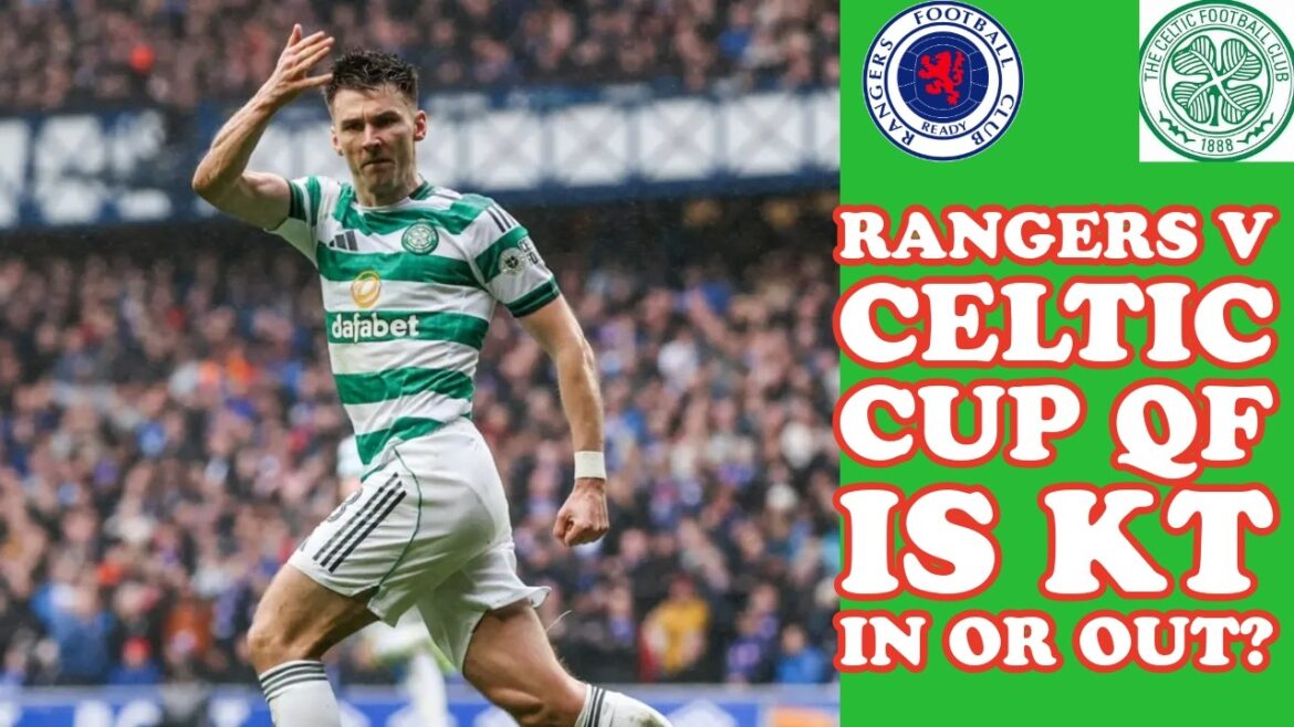 Rangers v CELTIC: Sunday Cup QF Is KT IN or OUT?