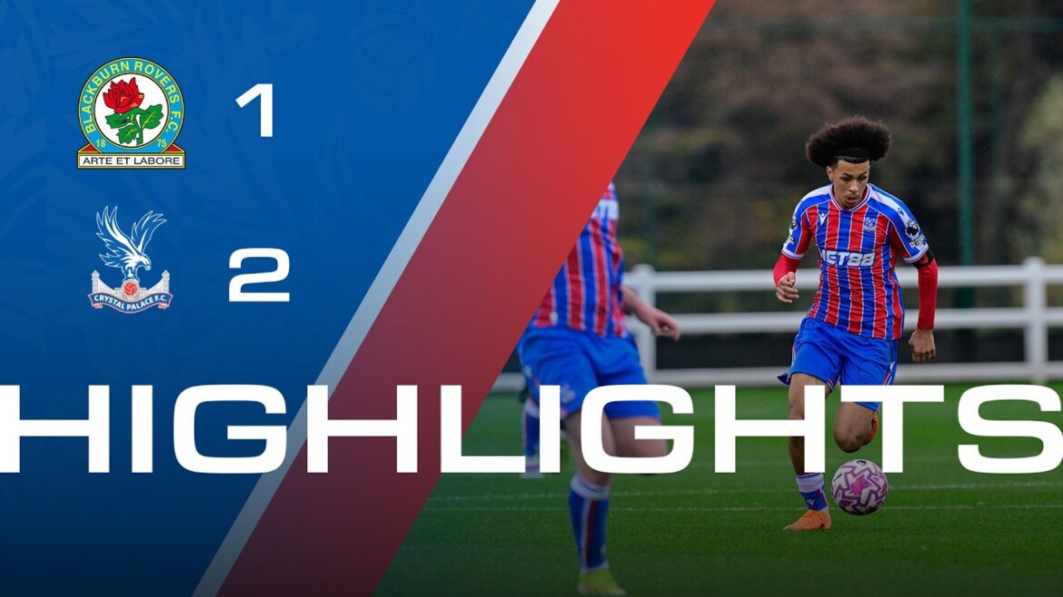 U21 Highlights | Blackburn 1-2 Crystal Palace