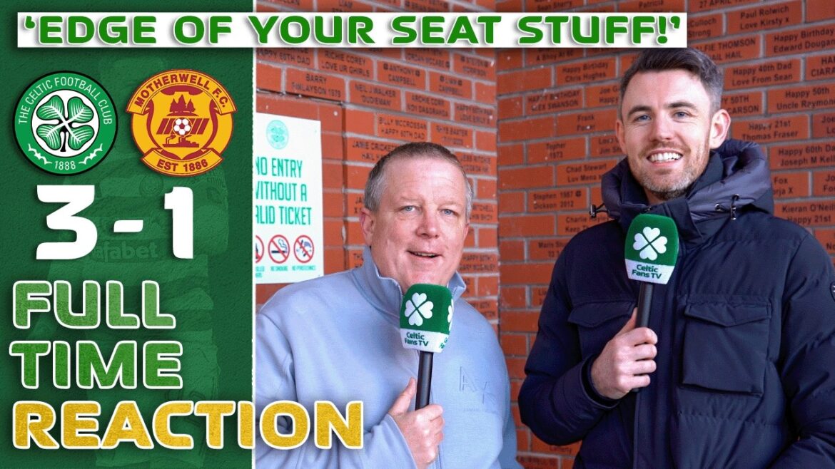 Celtic 3-1 Motherwell | ‘EDGE OF YOUR SEAT STUFF! | Full-Time Reaction Celtic 3-1 Motherwell | 'EDGE OF YOUR SEAT STUFF! | Full-Time Reaction