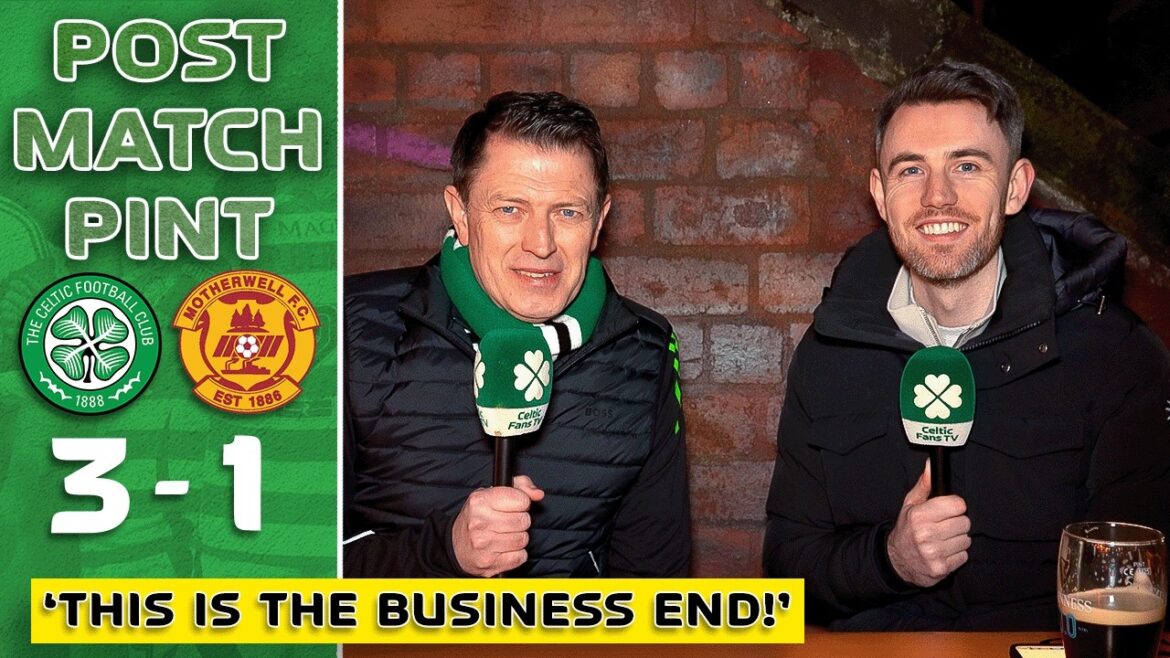 Celtic 3-1 Motherwell | ‘THIS IS THE BUSINESS END!’ | Post-Match Pint Celtic 3-1 Motherwell | 'THIS IS THE BUSINESS END!' | Post-Match Pint