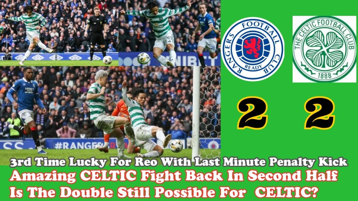 Rangers 2 CELTIC 2: Amazing 2nd Half Comeback By CELTIC! Is the Double Still Possible?