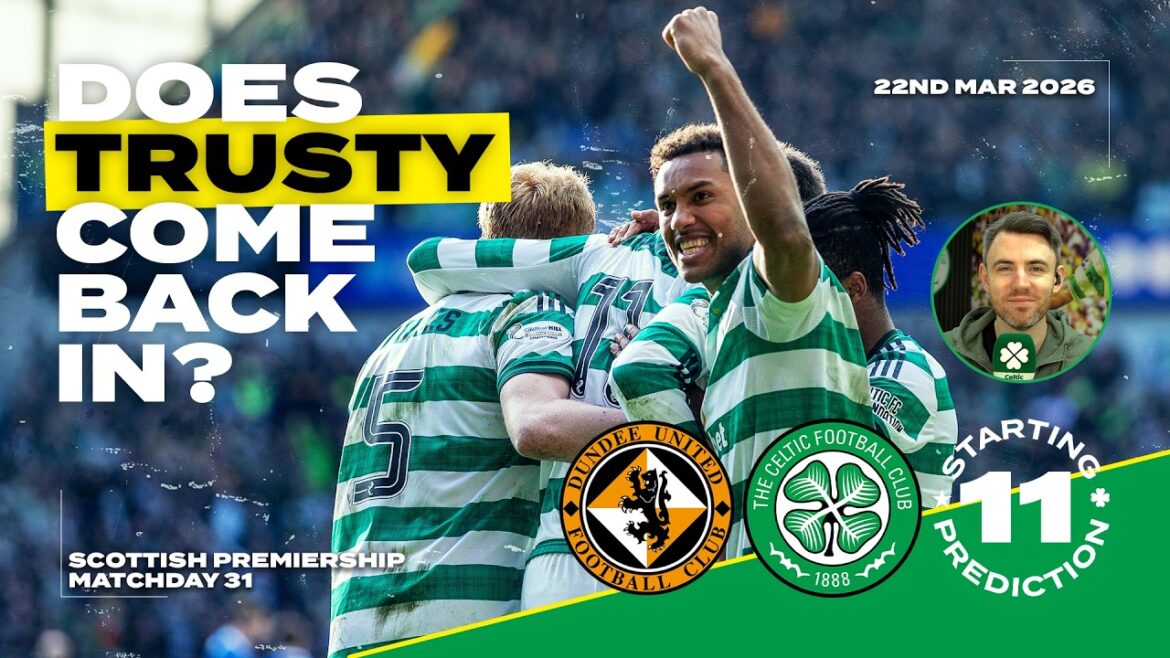 Dundee Utd v Celtic | Does Trusty Come Back In? | Starting XI Prediction