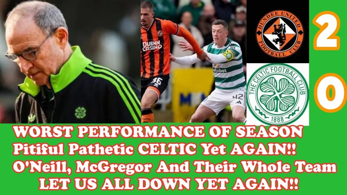 Dundee United 2 CELTIC 0: Totally Pathetic Performance The WORST BY FAR THIS SEASON!