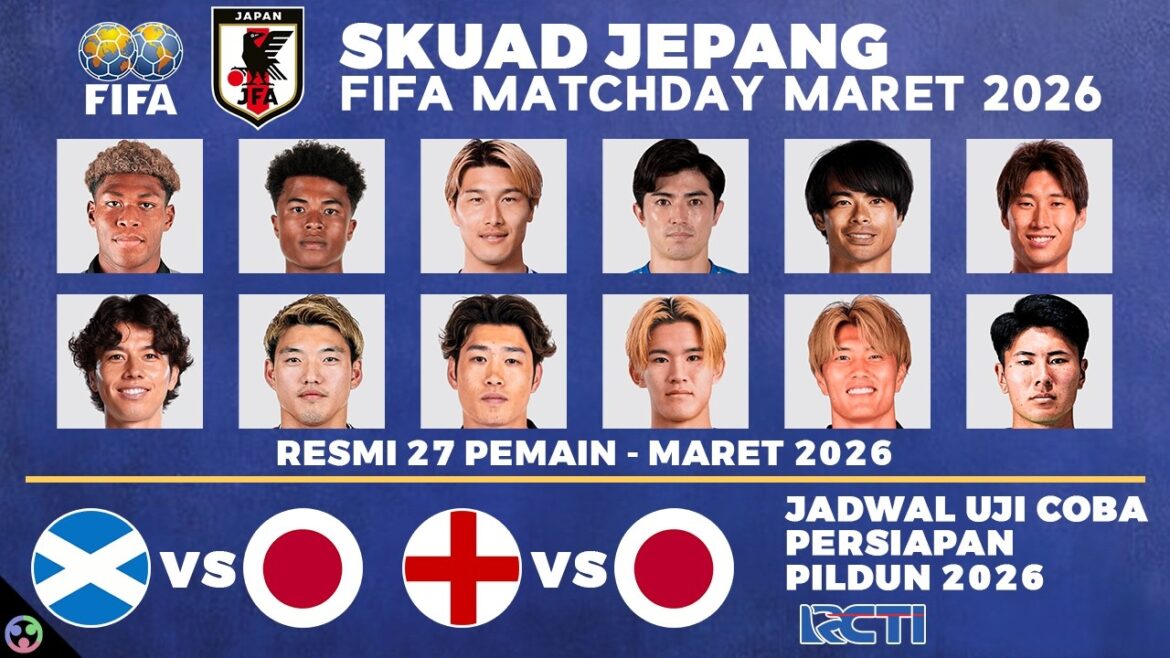 JAPAN SQUAD LIST 2026! TRIAL SCHEDULE FOR JAPAN VS SCOTLAND & ENGLAND LIVE RCTI TONIGHT
