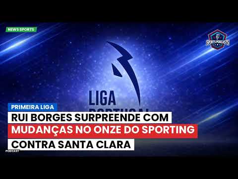 Rui Borges surprises with changes to Sporting’s eleven against Santa Clara Rui Borges surprises with changes to Sporting's eleven against Santa Clara