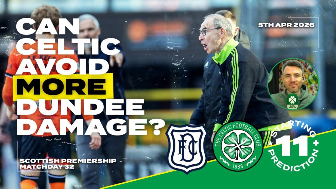 Dundee v Celtic | Can Celtic Avoid More Dundee Damage? | Starting XI Prediction Dundee v Celtic | Can Celtic Avoid More Dundee Damage? | Starting XI Prediction