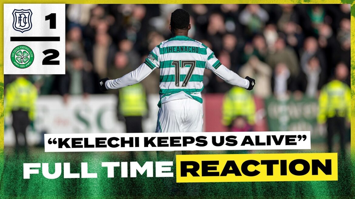 Dundee 1-2 Celtic | 'Kelechi Keeps Us Alive' | Full-Time Reaction
