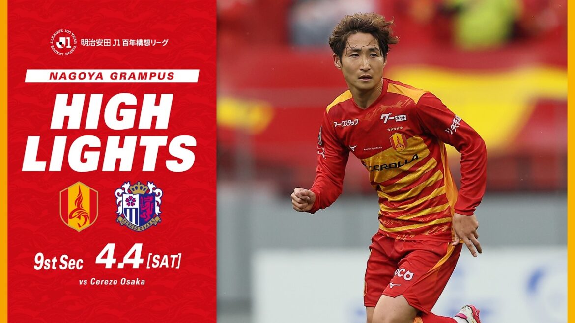 [DAZN Highlights]Nagoya Grampus vs Cerezo Osaka (H) Meiji Yasuda J1 Centenary League Round 9