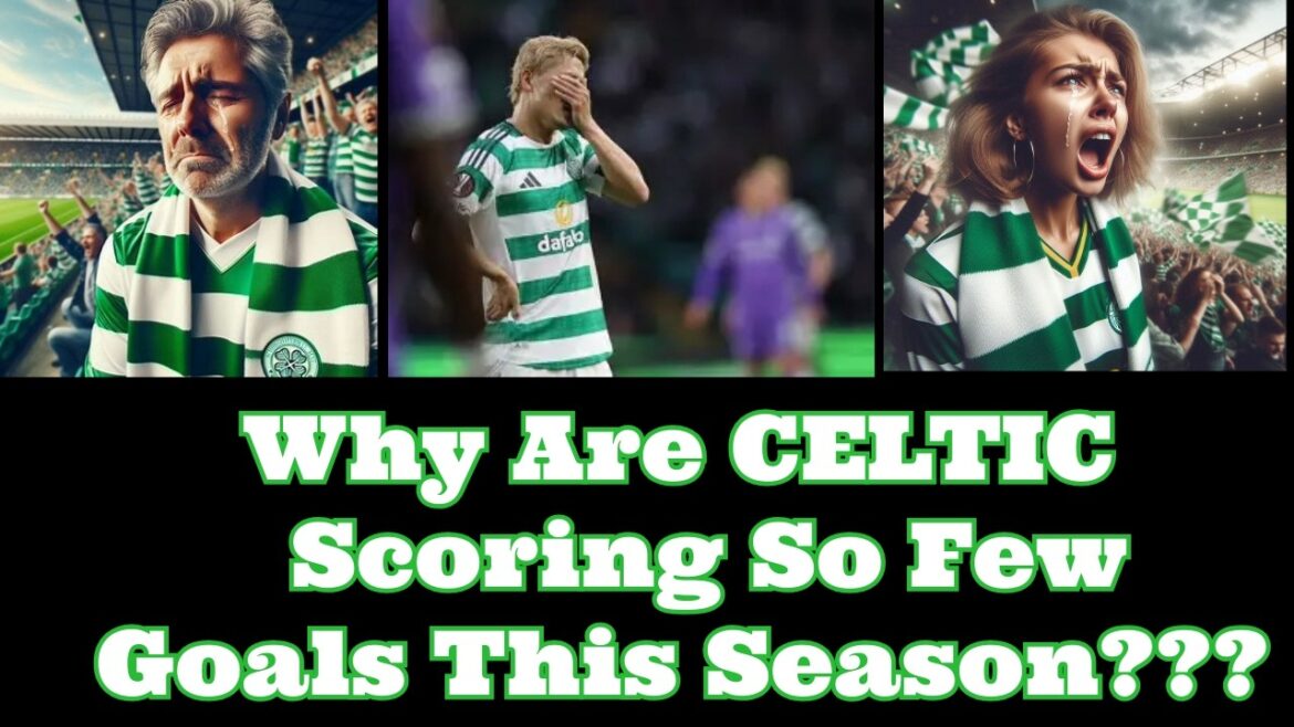 Why are CELTIC Scoring So Few Goals This Season?