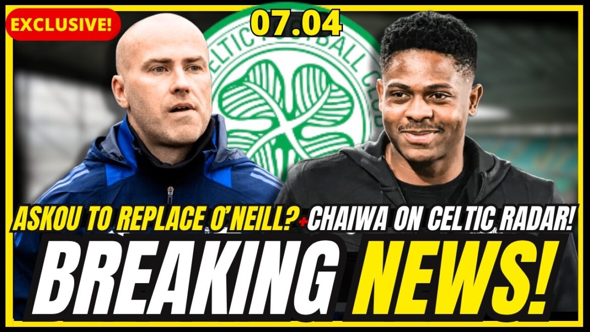 🚨LAST MINUTE! BIG ASKOU TO REPLACE O’NEILL RUMOUR+CHAIWA TARGETED+MAEDA EXIT UPDATE ! CELTIC FC NEWS