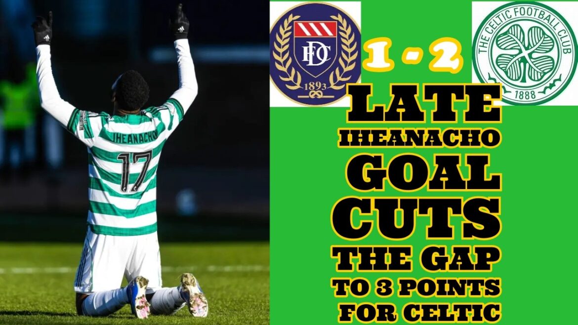 Dundee 1 CELTIC 2: Iheanacho Scores Winner To Cut The Gap To 3 Points With 6 To Go