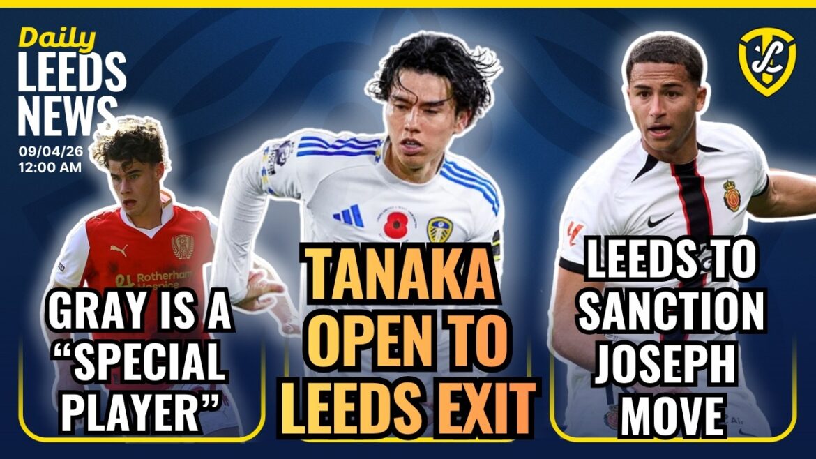 Ao Tanaka Open To Leeds United Exit | Leeds To Sanction Joseph Move | Gray a Special Player