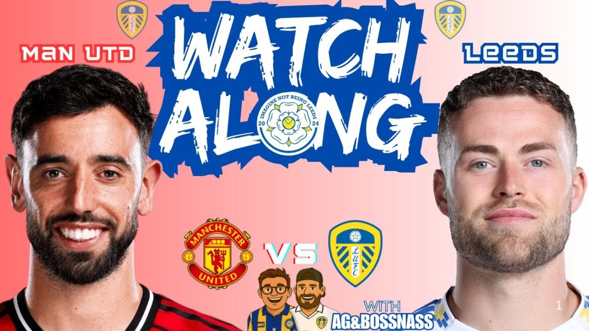 🚨Manchester United Vs Leeds United LIVE | Premier League Watchalong | Big Rivalry At Old Trafford!