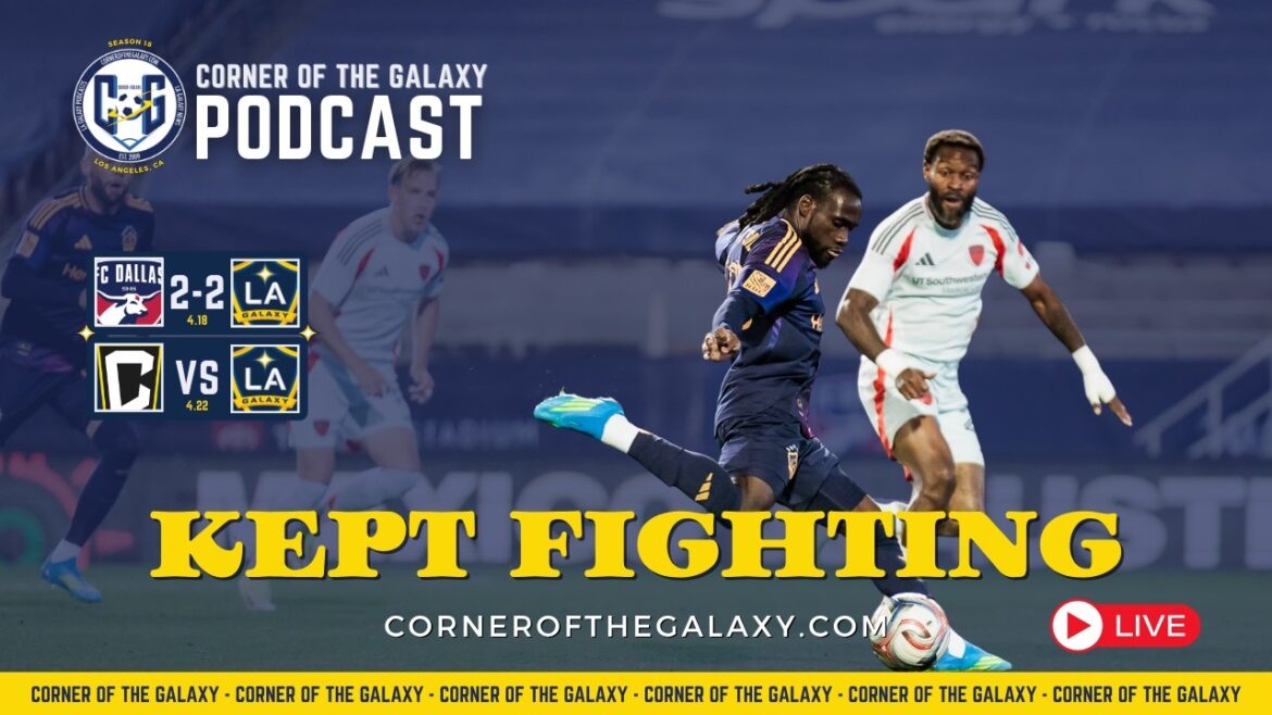 PODCAST: Fighting Back In Dallas, Can LA Galaxy Find More Points in Columbus?