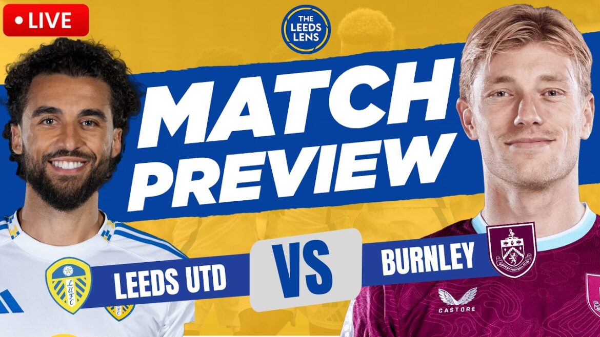 “START GNONTO!” | Leeds United vs Burnley | Match Preview!