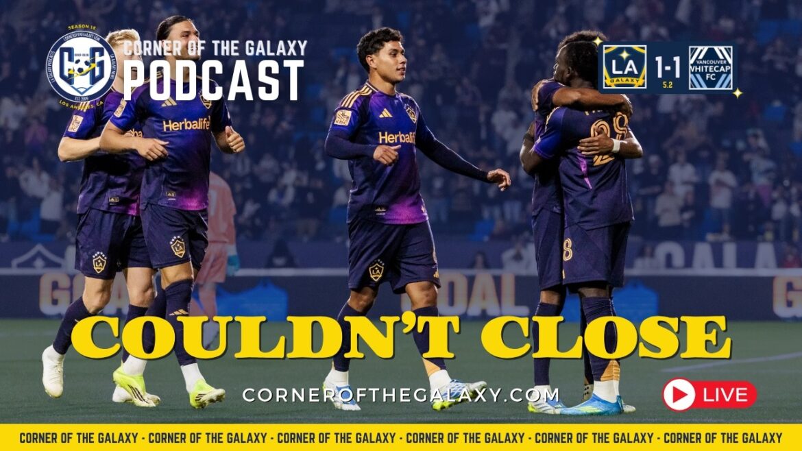 CoG Live Show: Vancouver Steals a Point. LA Galaxy Still Building Something