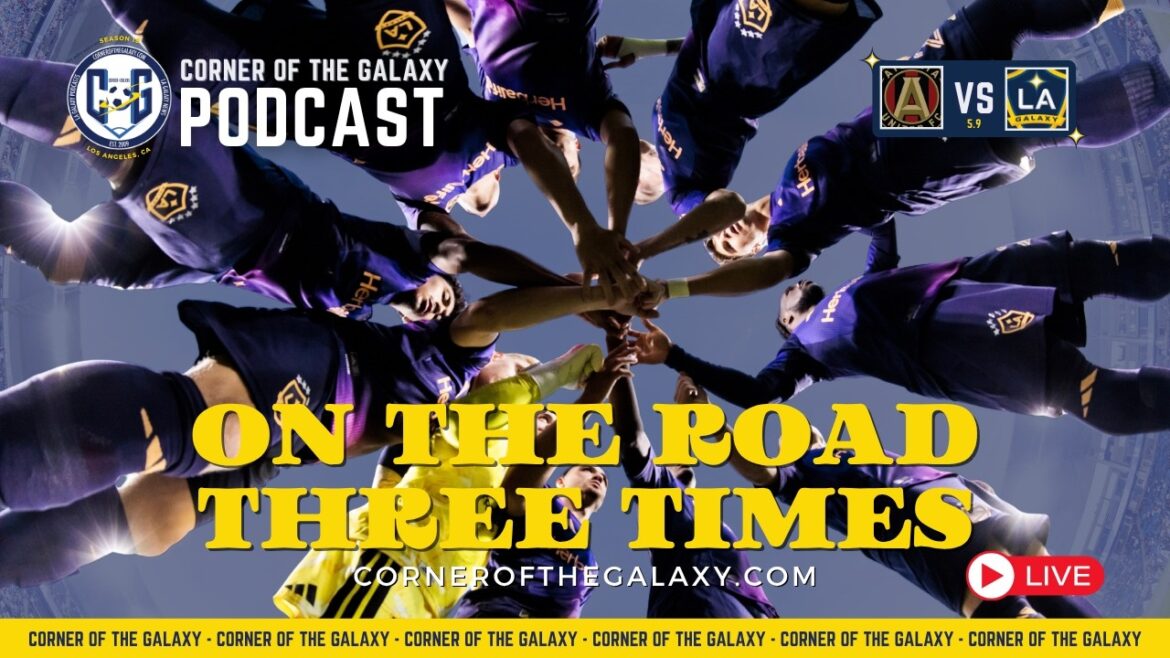 PODCAST: Off to Atlanta, LA Galaxy Get a Chance at Being Road Warriors