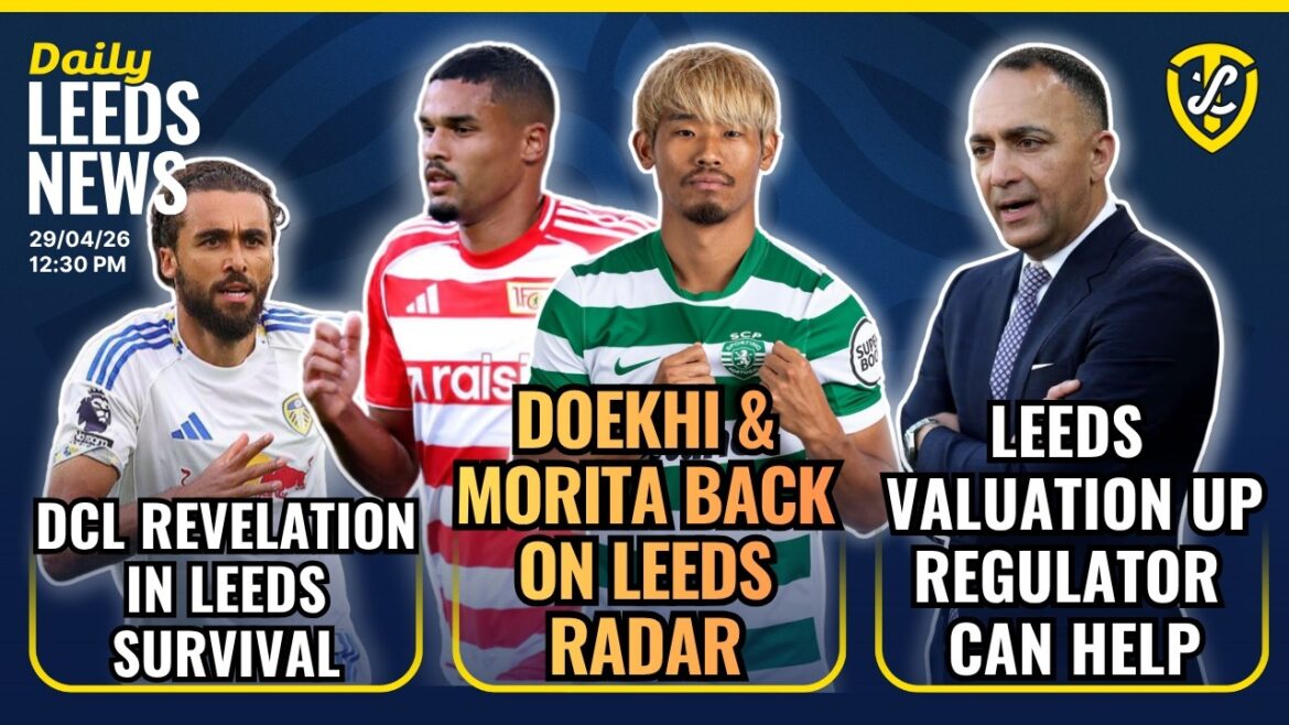 Doekhi  & Morita Back on Leeds United Radar | Club Valuation Up | DCL Revelation | IFAB Failure