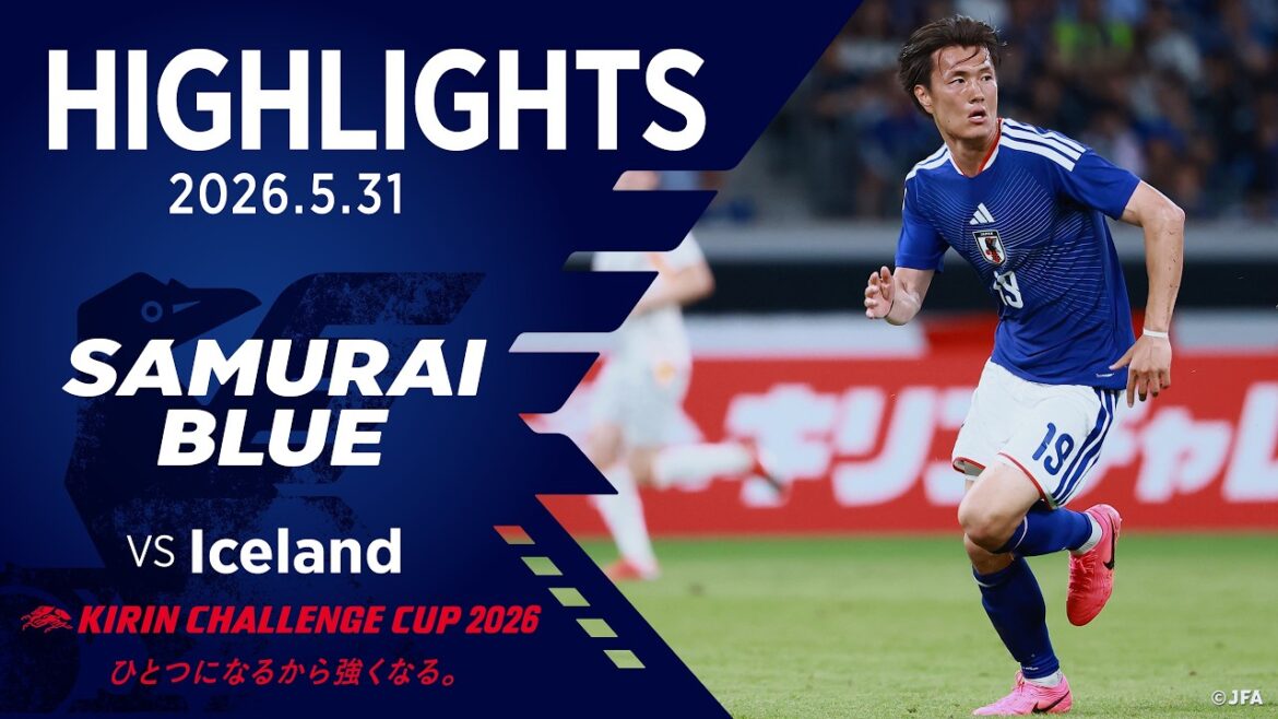 [Highlights]Japan National Team vs Iceland National Team | 2026 5.31 National Stadium | SAMURAI BLUE | KIRIN CHALLENGE CUP 2026