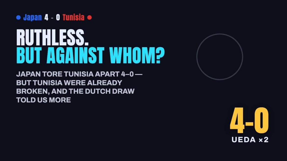 Ruthless — But Against Whom? | Japan 4–0 Tunisia Ruthless — But Against Whom? | Japan 4–0 Tunisia