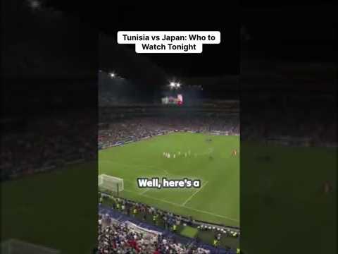 Tunisia vs Japan: Who to Watch Tonight Tunisia vs Japan: Who to Watch Tonight