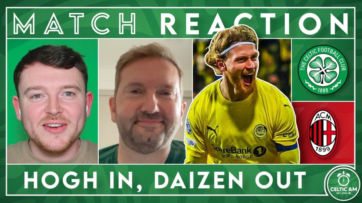 Celtic Make a Statement as Hogh Deal Agreed & Daizen Leaves | Celtic 2-2 Milan | Match Reaction Celtic Make a Statement as Hogh Deal Agreed & Daizen Leaves | Celtic 2-2 Milan | Match Reaction