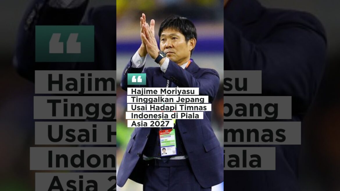 Hajime Moriyasu Leaves Japan After Facing the Indonesian National Team in the 2027 Asian Cup Hajime Moriyasu Leaves Japan After Facing the Indonesian National Team in the 2027 Asian Cup