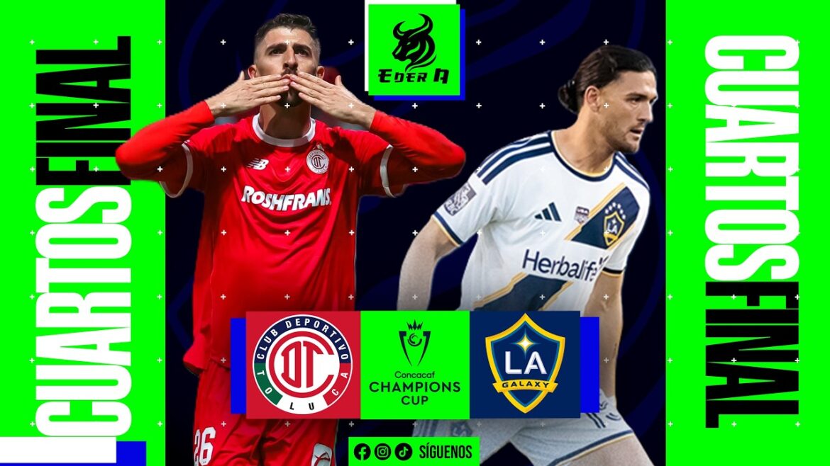 TOLUCA VS THE GALAXY || CHAMPIONS CUP QUARTERFINALS